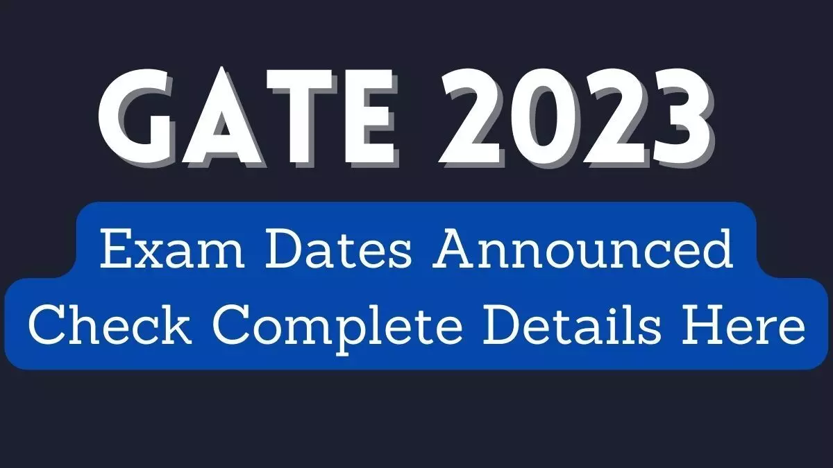 gate 2023 exam registration do you know how to apply see exam schedule