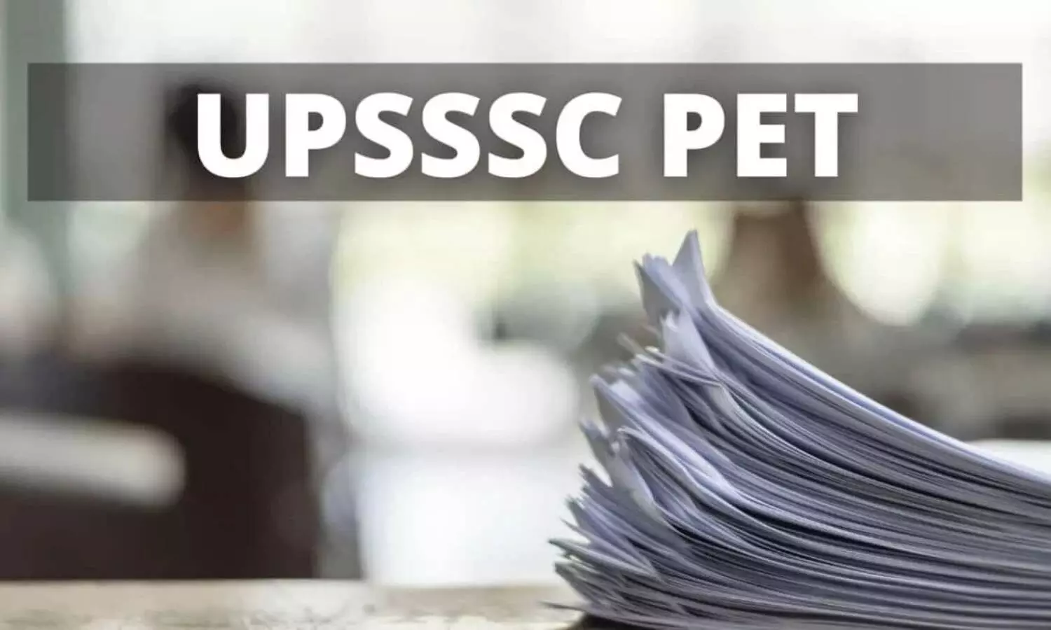 UPSSSC PET 2022 for 99 percent preparation in less time Admit Card Exam Date