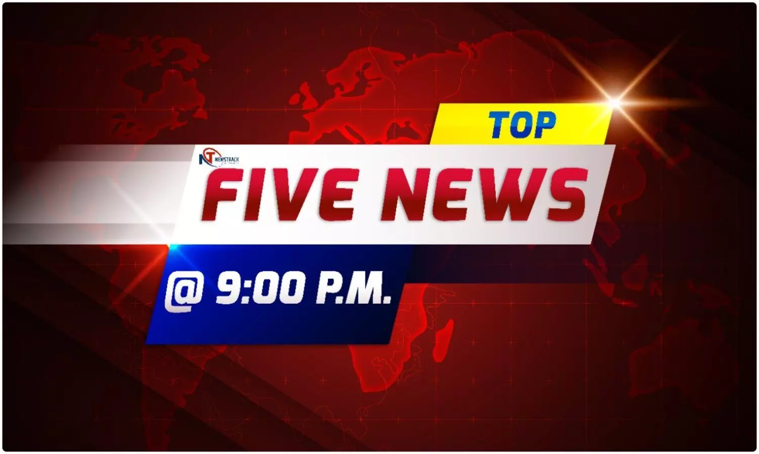 Newstrack Top Five News @ 9PM: रात 9 बजे की टॉप- 5 खबरें